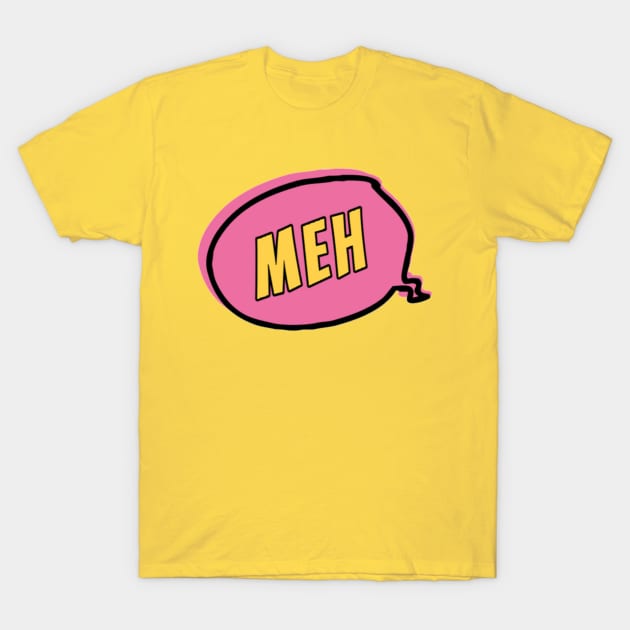 Meh T-Shirt by radiogalaxy